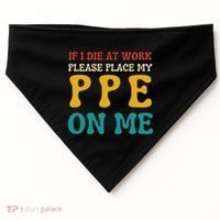 If I Die At Work Please Place My Ppe On Me Funny Electrician Gift USA-Made Doggie Bandana thumb 0