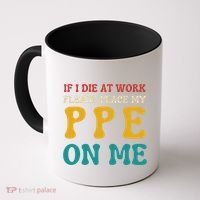 If I Die At Work Please Place My Ppe On Me Funny Electrician Gift Coffee Mug thumb 0