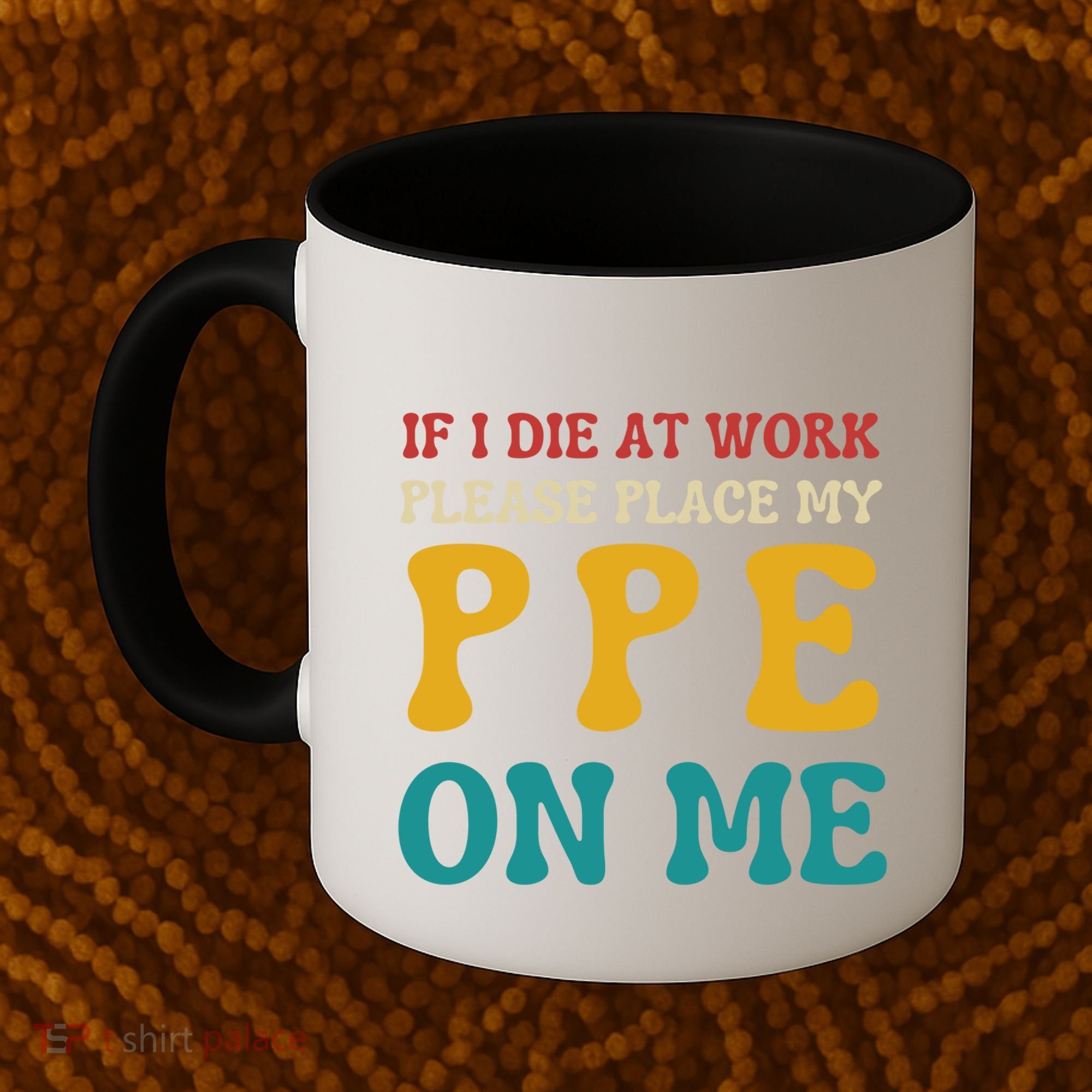 If I Die At Work Please Place My Ppe On Me Funny Electrician Gift Coffee Mug