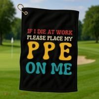 If I Die At Work Please Place My Ppe On Me Funny Electrician Gift Golf Towel thumb 1