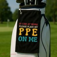If I Die At Work Please Place My Ppe On Me Funny Electrician Gift Golf Towel thumb 2