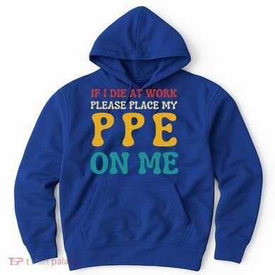 If I Die At Work Please Place My Ppe On Me Funny Electrician Gift Hoodie