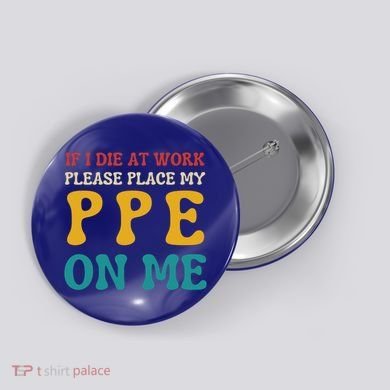 If I Die At Work Please Place My Ppe On Me Funny Electrician Gift Button