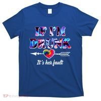 If Im Drunk Right Its Her Fault Lovely Quote Graphic Gift T-Shirt thumb 0