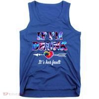 If Im Drunk Right Its Her Fault Lovely Quote Graphic Gift Tank Top thumb 0