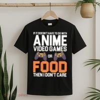 If It Doesn't Have To Do With Anime Video Games Or Food T-Shirt thumb 2