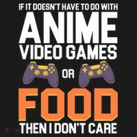 If It Doesn't Have To Do With Anime Video Games Or Food T-Shirt thumb 7