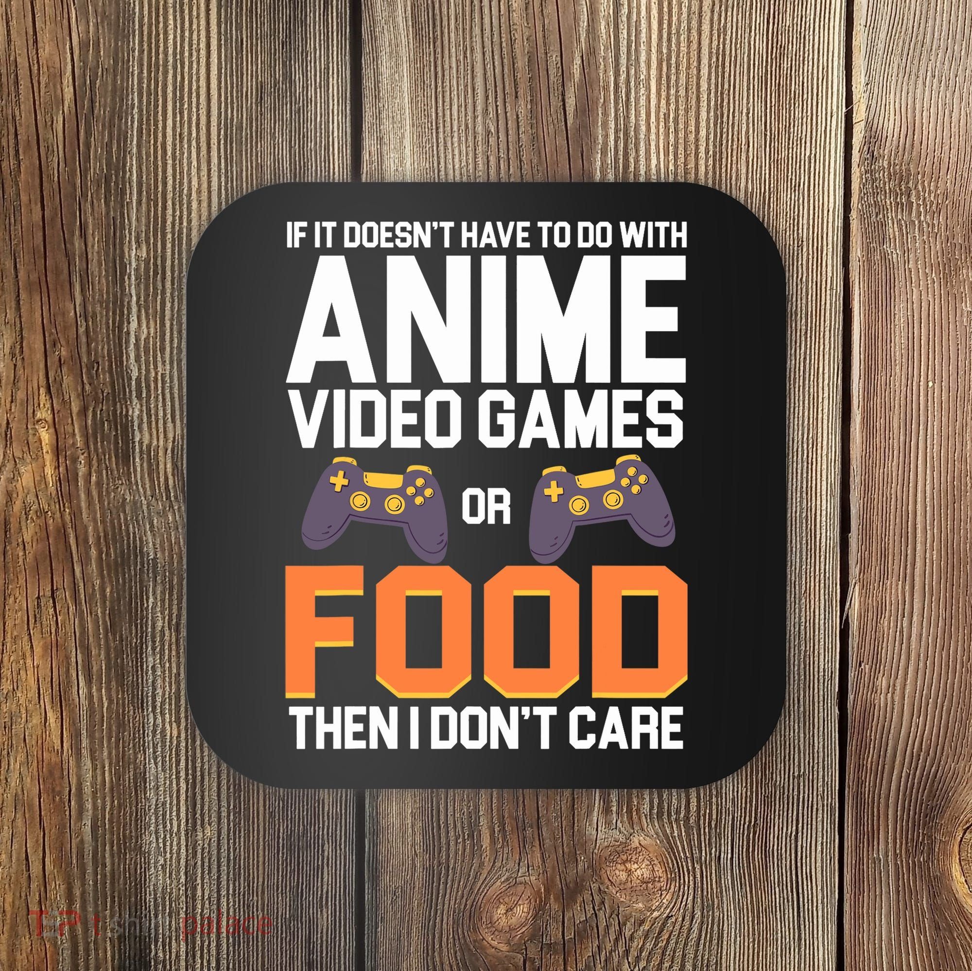 If It Doesn't Have To Do With Anime Video Games Or Food Coaster