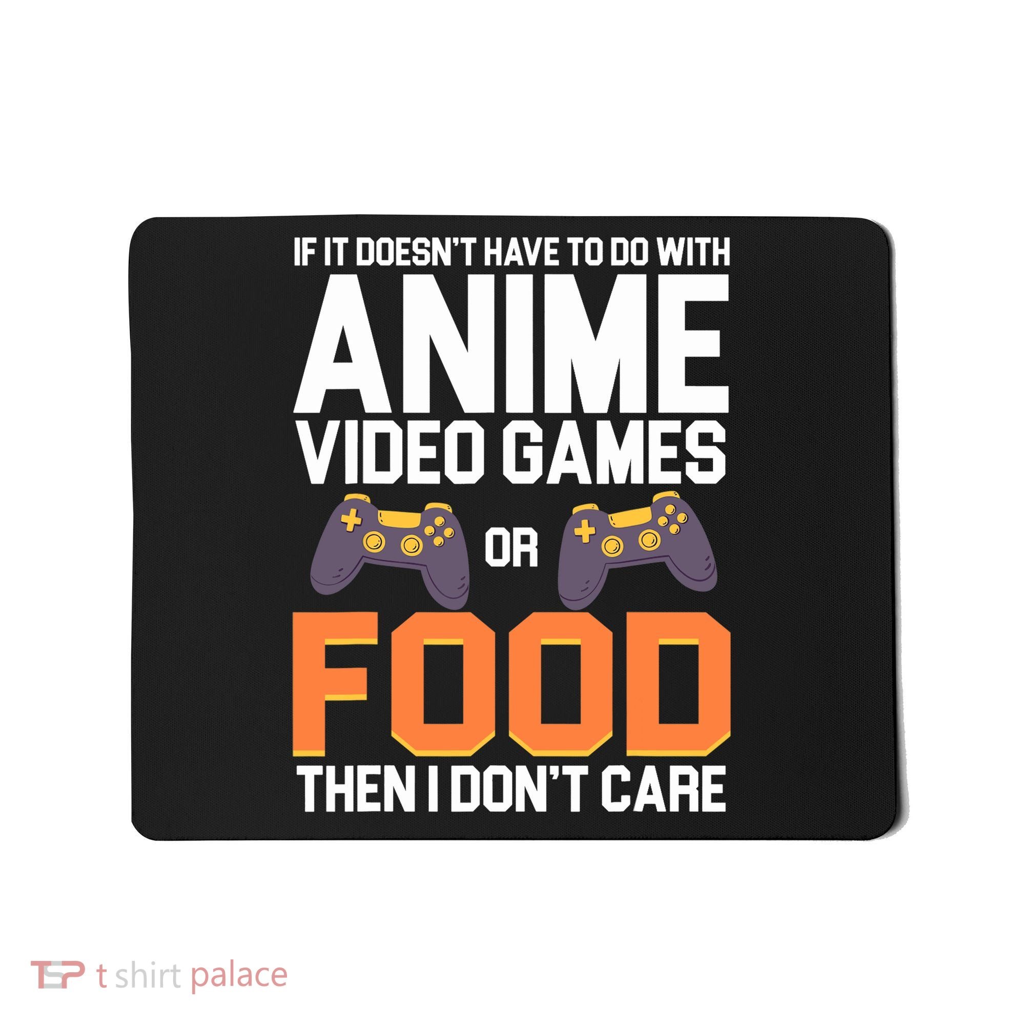 If It Doesn't Have To Do With Anime Video Games Or Food Mousepad