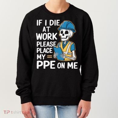 If I Die At Work Please Place My Ppe On Me Women's Sweatshirt