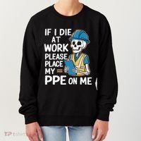 If I Die At Work Please Place My Ppe On Me Women's Sweatshirt thumb 0