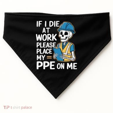 If I Die At Work Please Place My Ppe On Me USA-Made Doggie Bandana