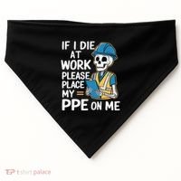 If I Die At Work Please Place My Ppe On Me USA-Made Doggie Bandana thumb 0