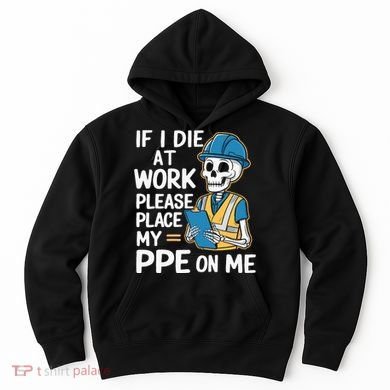 If I Die At Work Please Place My Ppe On Me Hoodie