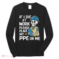 If I Die At Work Please Place My Ppe On Me Long Sleeve Shirt thumb 0