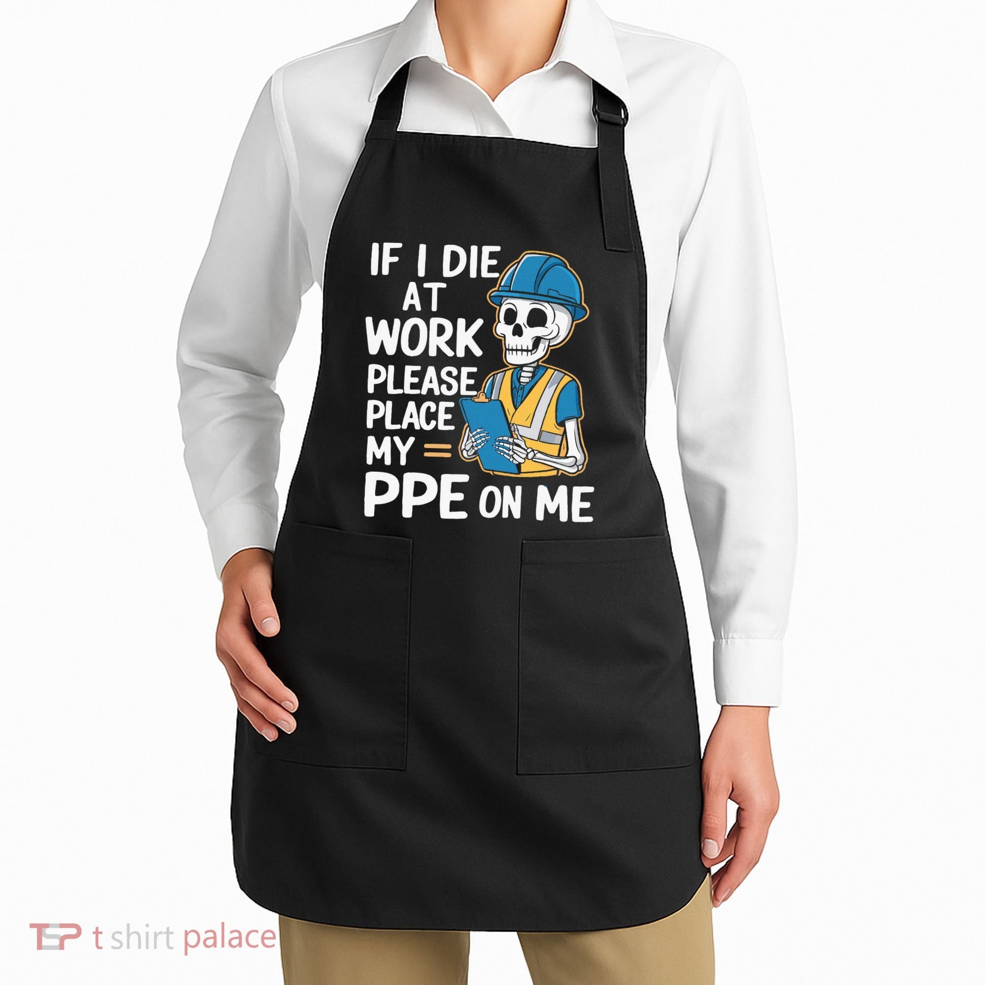 If I Die At Work Please Place My Ppe On Me Apron