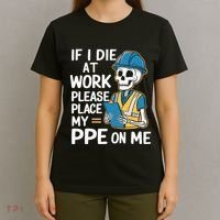 If I Die At Work Please Place My Ppe On Me T-Shirt thumb 4