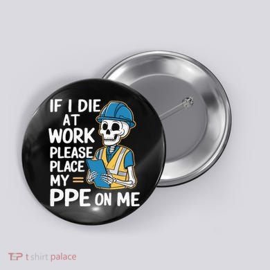 If I Die At Work Please Place My Ppe On Me Button