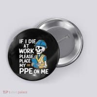 If I Die At Work Please Place My Ppe On Me Button thumb 0