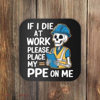 If I Die At Work Please Place My Ppe On Me Coaster