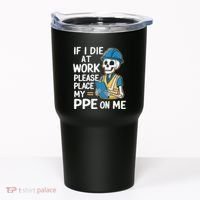 If I Die At Work Please Place My Ppe On Me Tumbler thumb 0