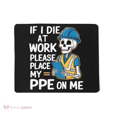 If I Die At Work Please Place My Ppe On Me Mousepad