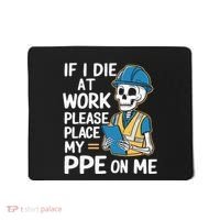 If I Die At Work Please Place My Ppe On Me Mousepad thumb 0