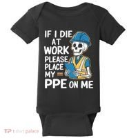 If I Die At Work Please Place My Ppe On Me Baby Bodysuit thumb 0