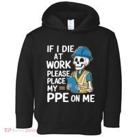 If I Die At Work Please Place My Ppe On Me Toddler Hoodie thumb 0