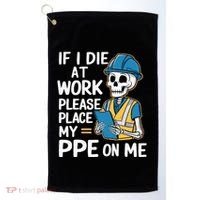 If I Die At Work Please Place My Ppe On Me Golf Towel thumb 0