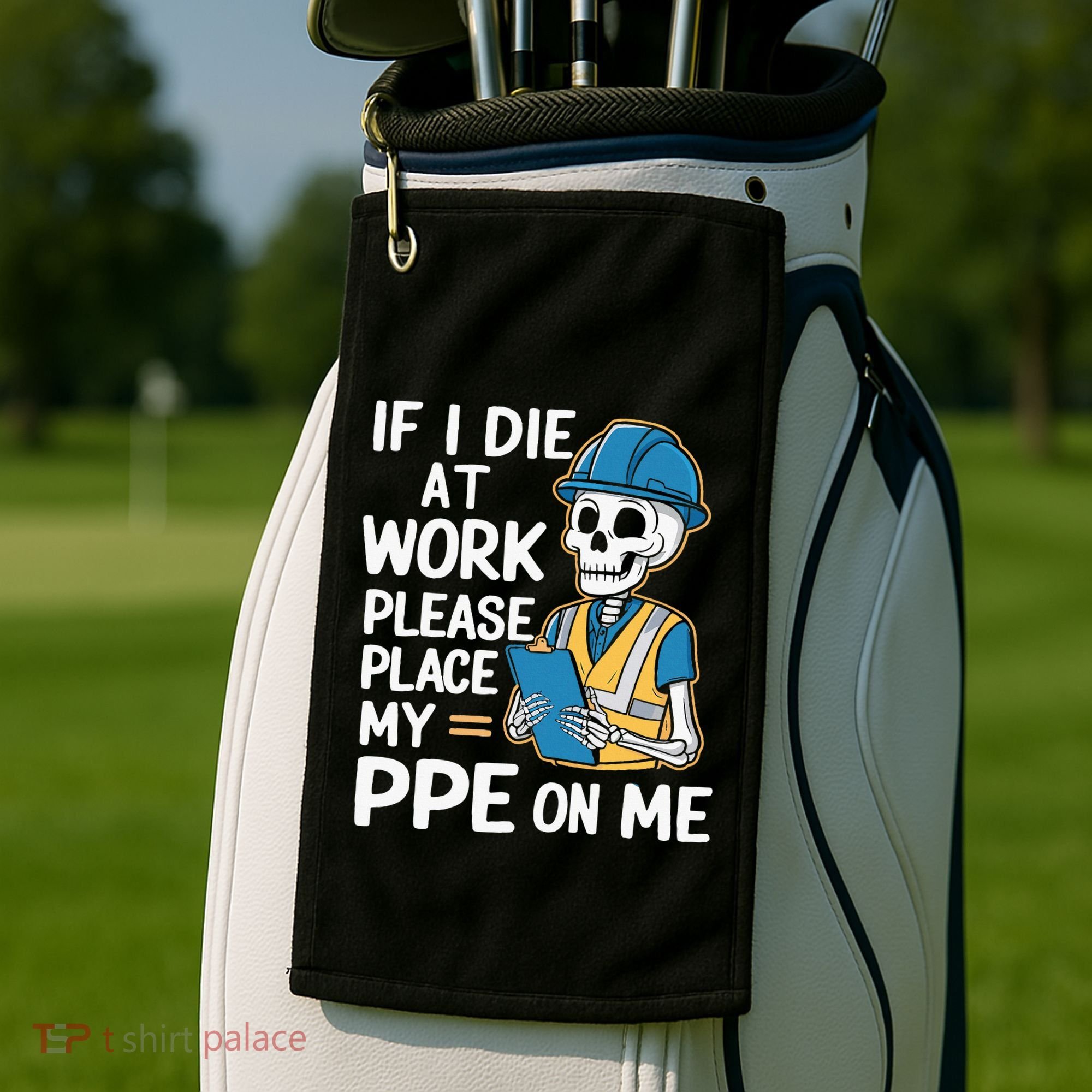 If I Die At Work Please Place My Ppe On Me Golf Towel