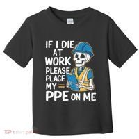 If I Die At Work Please Place My Ppe On Me Toddler T-Shirt thumb 0