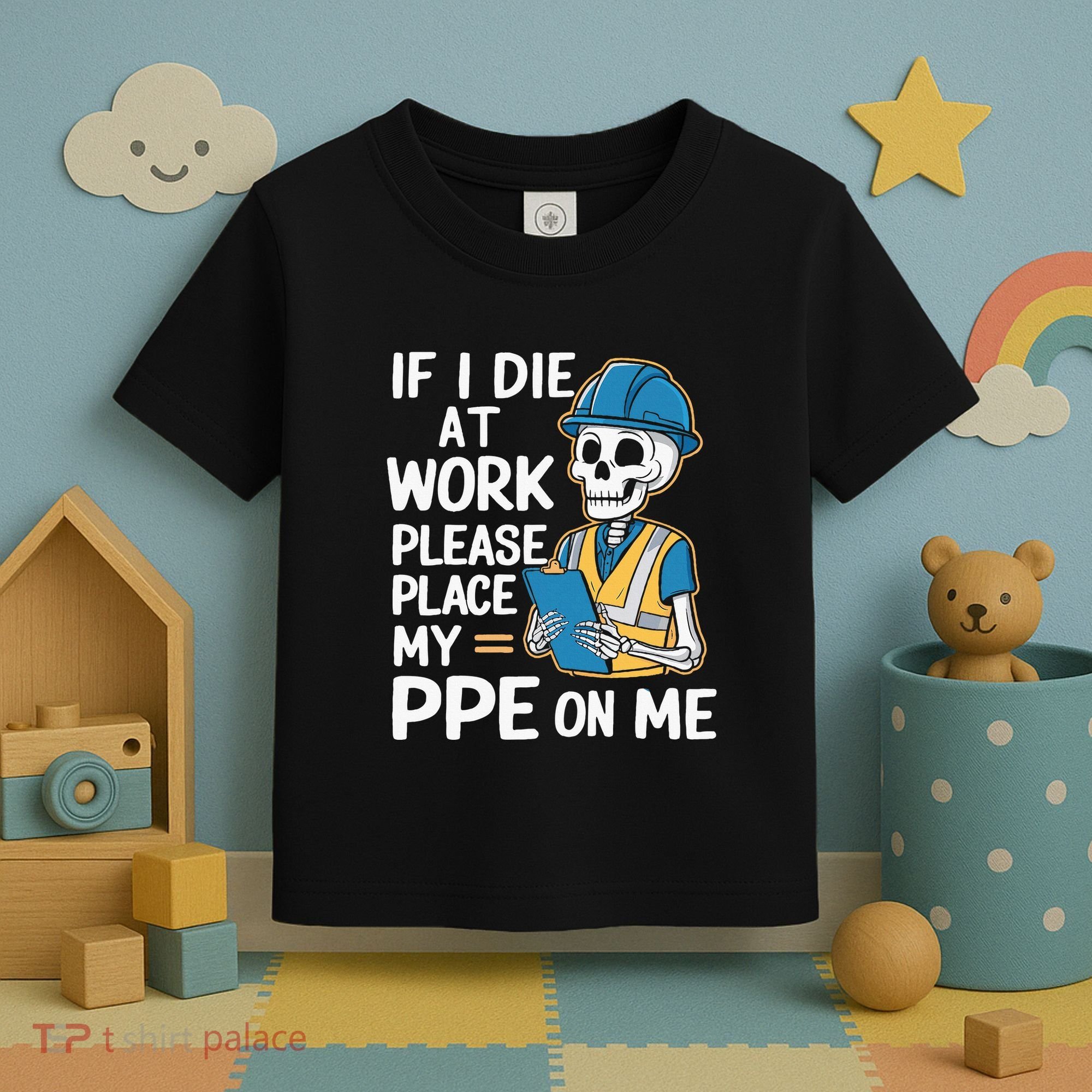 If I Die At Work Please Place My Ppe On Me Toddler T-Shirt