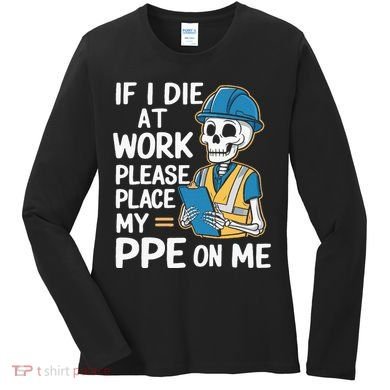 If I Die At Work Please Place My Ppe On Me Women's Long Sleeve Shirt