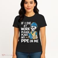 If I Die At Work Please Place My Ppe On Me Women's T-Shirt thumb 4