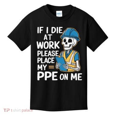 If I Die At Work Please Place My Ppe On Me Kids T-Shirt