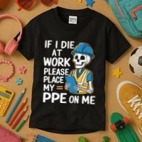 If I Die At Work Please Place My Ppe On Me Kids T-Shirt thumb 3