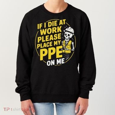 If I Die At Work Please Place My Ppe On Me Women's Sweatshirt