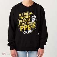 If I Die At Work Please Place My Ppe On Me Women's Sweatshirt thumb 0