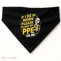 If I Die At Work Please Place My Ppe On Me USA-Made Doggie Bandana thumb 0