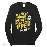 If I Die At Work Please Place My Ppe On Me Long Sleeve Shirt thumb 0