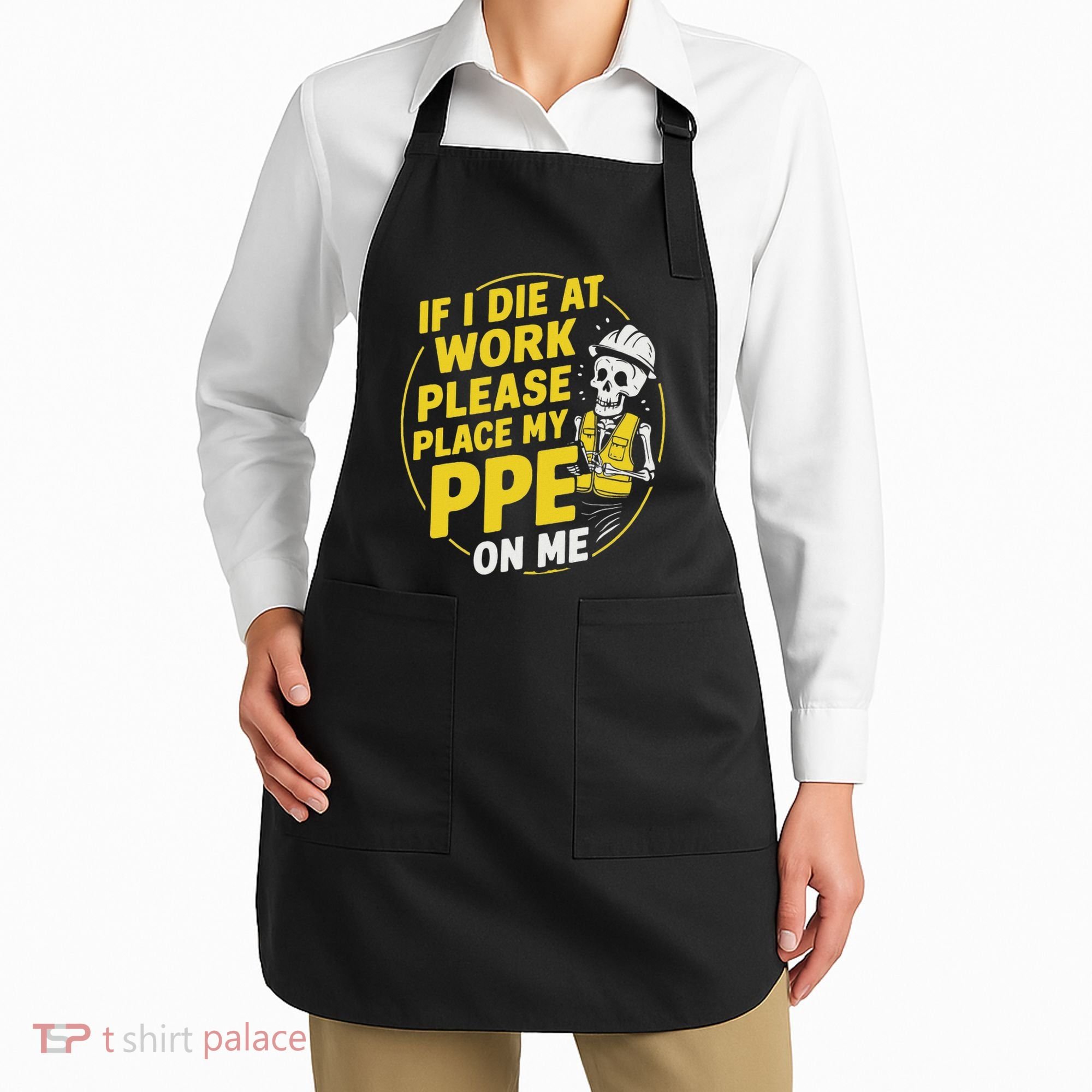 If I Die At Work Please Place My Ppe On Me Apron