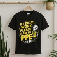 If I Die At Work Please Place My Ppe On Me T-Shirt thumb 2