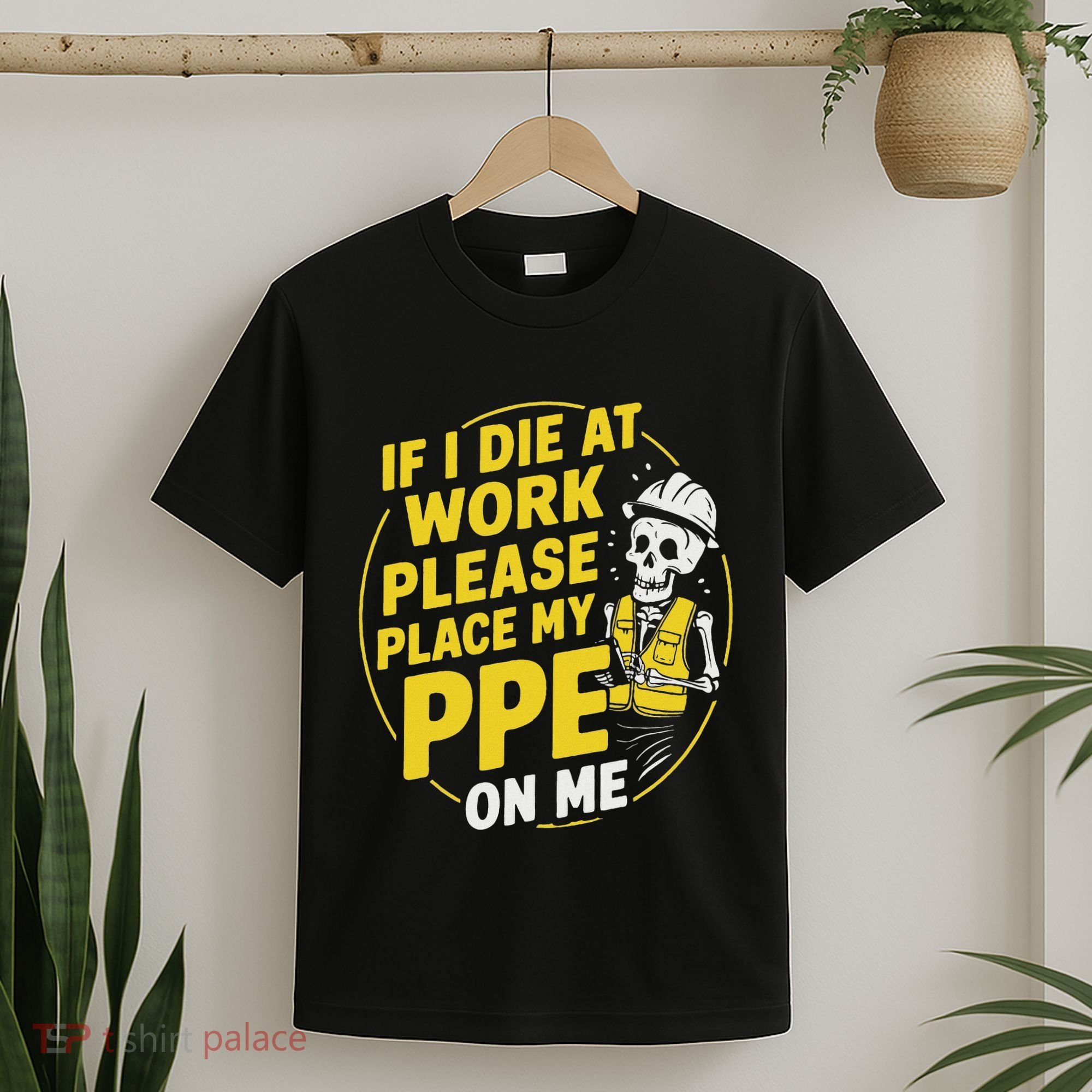 If I Die At Work Please Place My Ppe On Me T-Shirt
