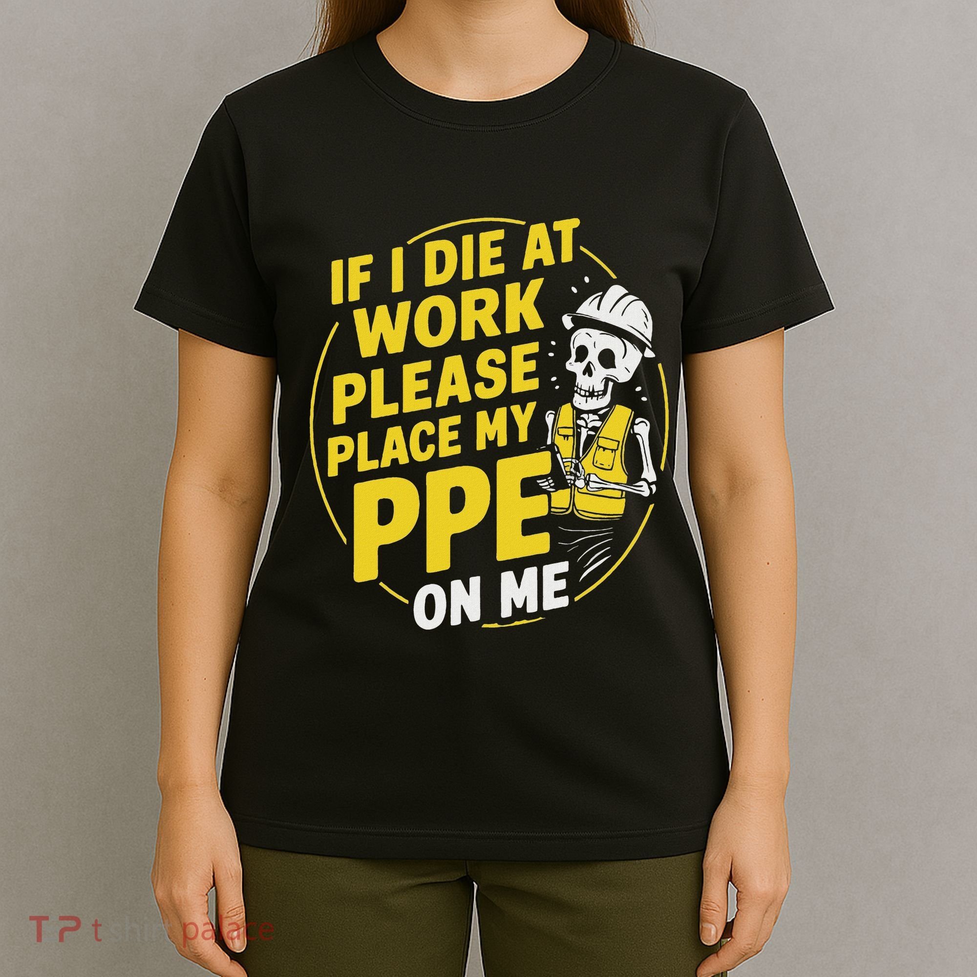 If I Die At Work Please Place My Ppe On Me T-Shirt
