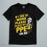 If I Die At Work Please Place My Ppe On Me T-Shirt thumb 5