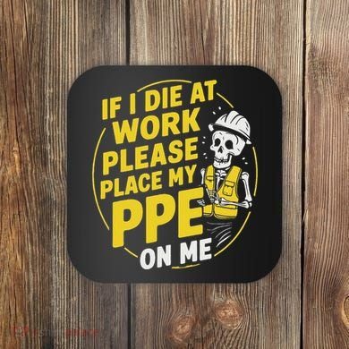 If I Die At Work Please Place My Ppe On Me Coaster