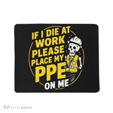 If I Die At Work Please Place My Ppe On Me Mousepad