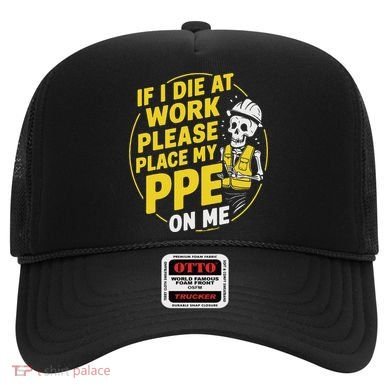 If I Die At Work Please Place My Ppe On Me Hat