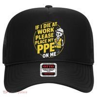 If I Die At Work Please Place My Ppe On Me Hat thumb 0